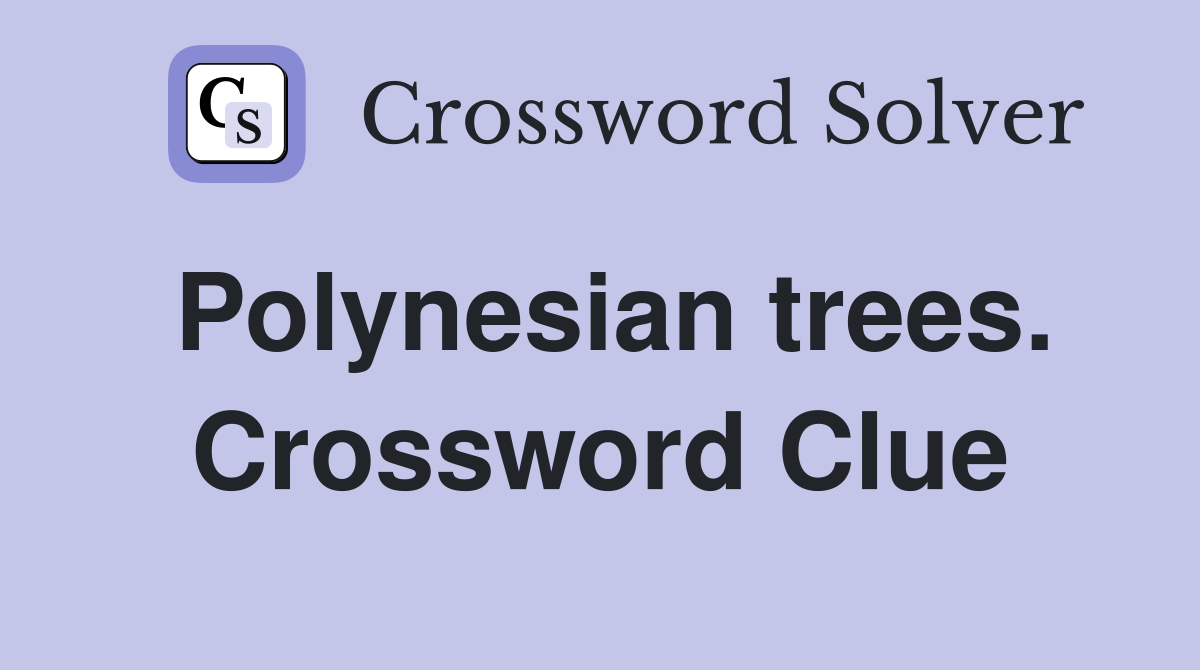 Polynesian trees. Crossword Clue