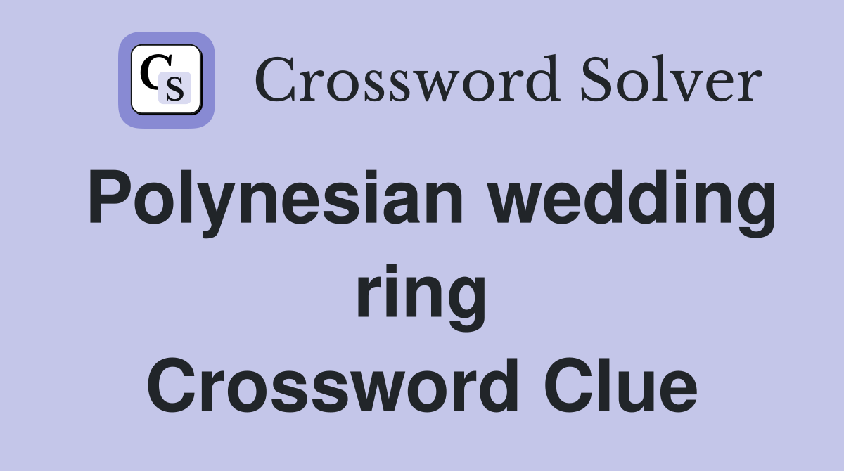 Polynesian wedding ring Crossword Clue