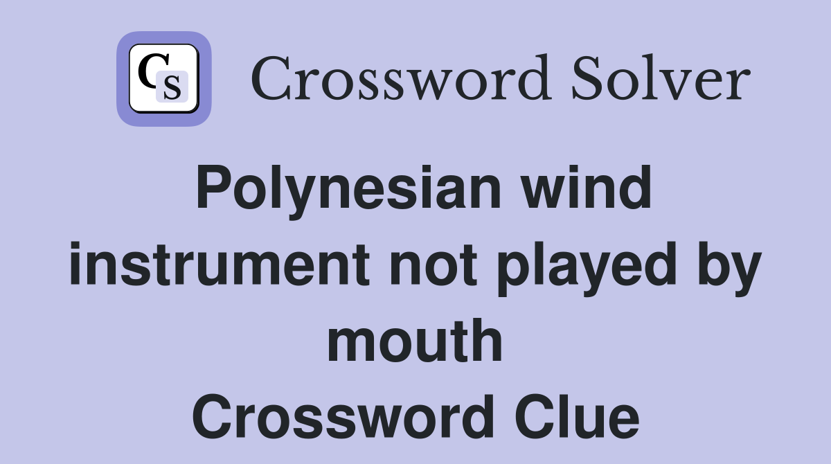 Polynesian wind instrument not played by mouth Crossword Clue