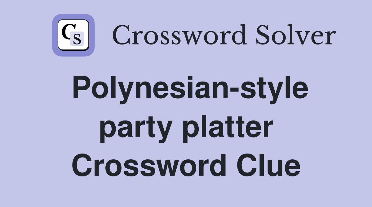 Polynesian-style party platter Crossword Clue