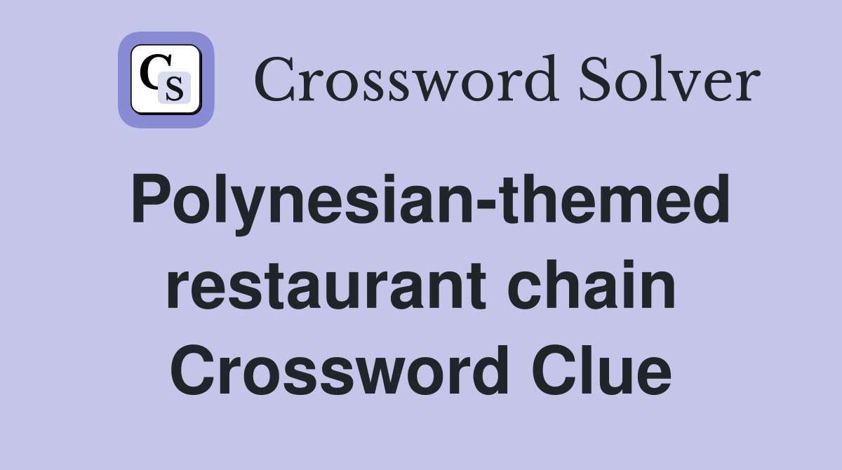 Polynesian-themed restaurant chain Crossword Clue
