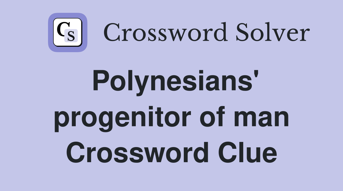 Polynesians' progenitor of man Crossword Clue