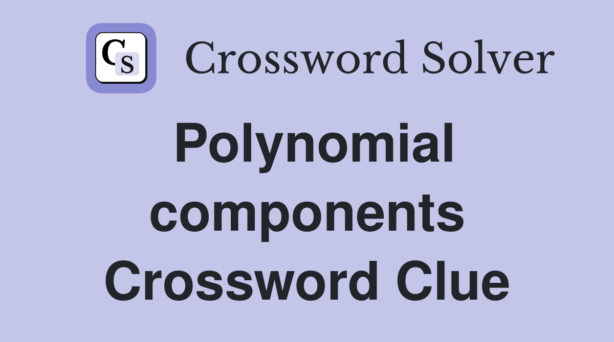 Polynomial components Crossword Clue
