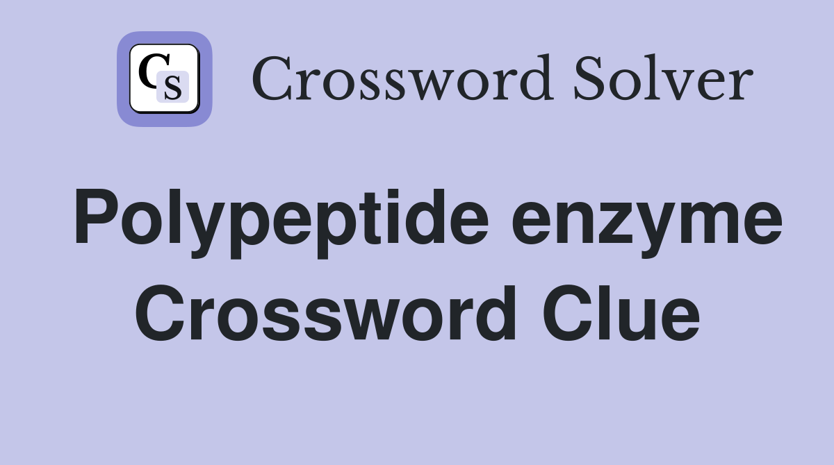 Polypeptide enzyme Crossword Clue