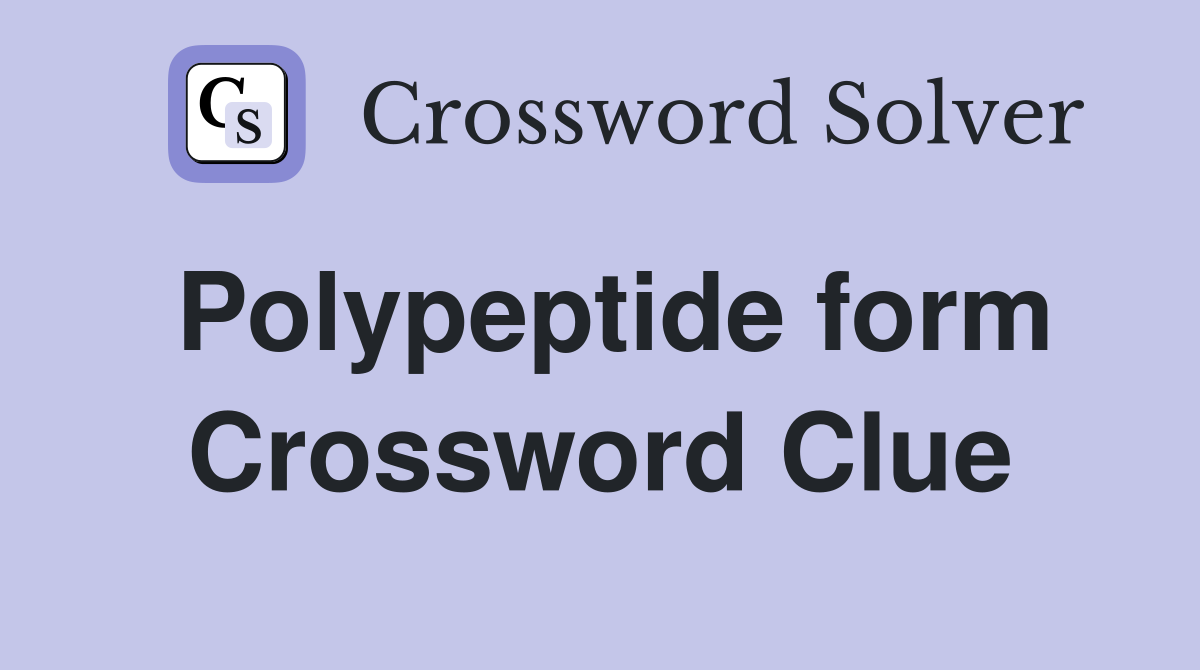 Polypeptide form Crossword Clue