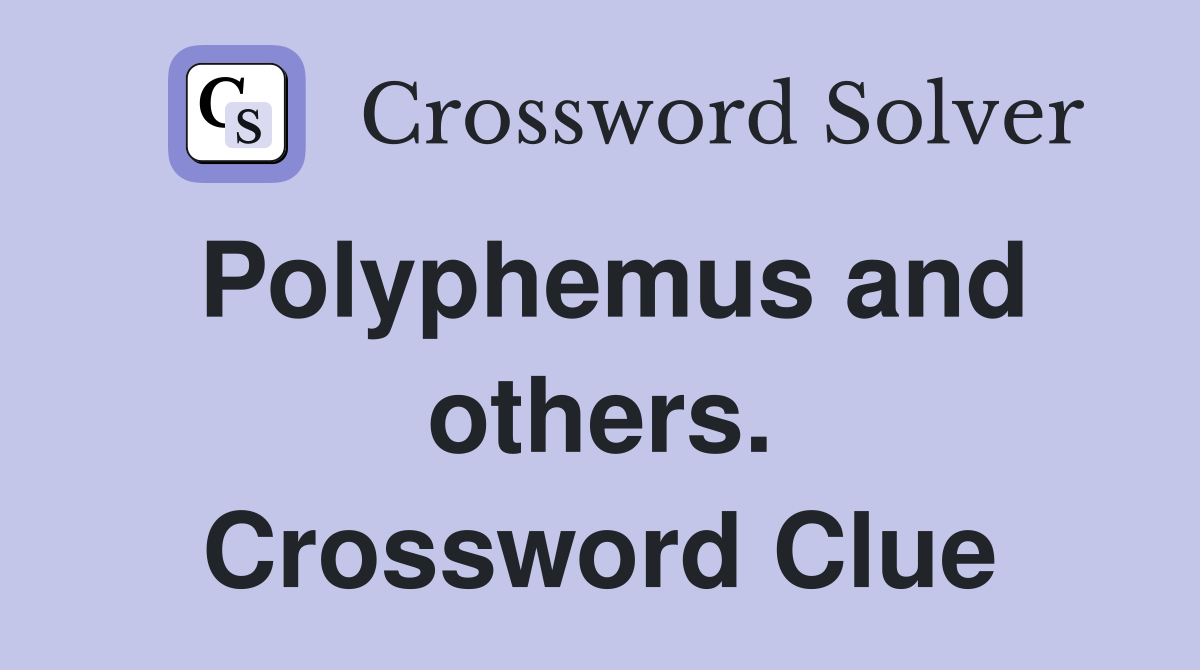 Polyphemus and others. Crossword Clue