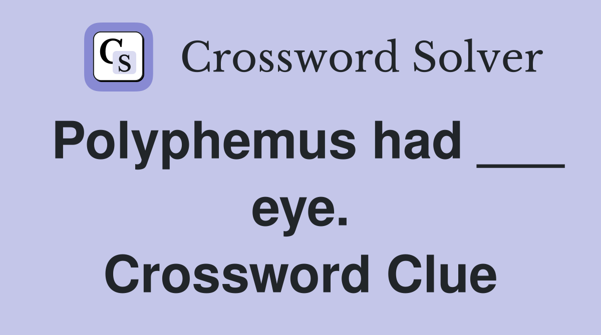 Polyphemus had ___ eye. Crossword Clue
