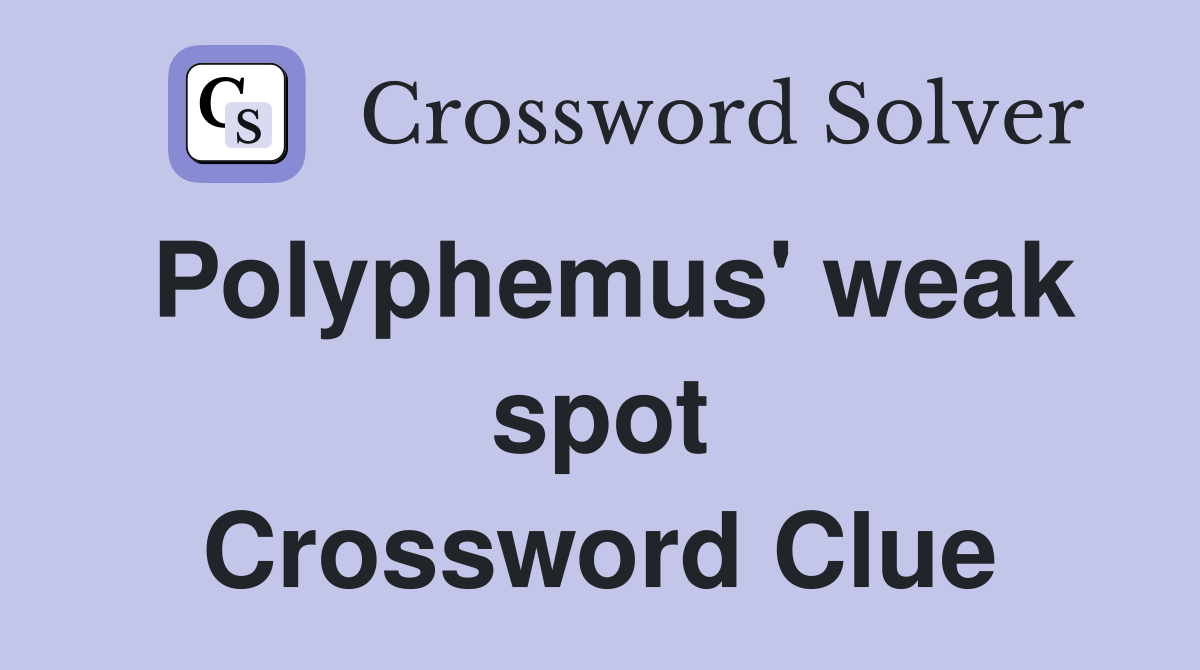 Polyphemus' weak spot Crossword Clue