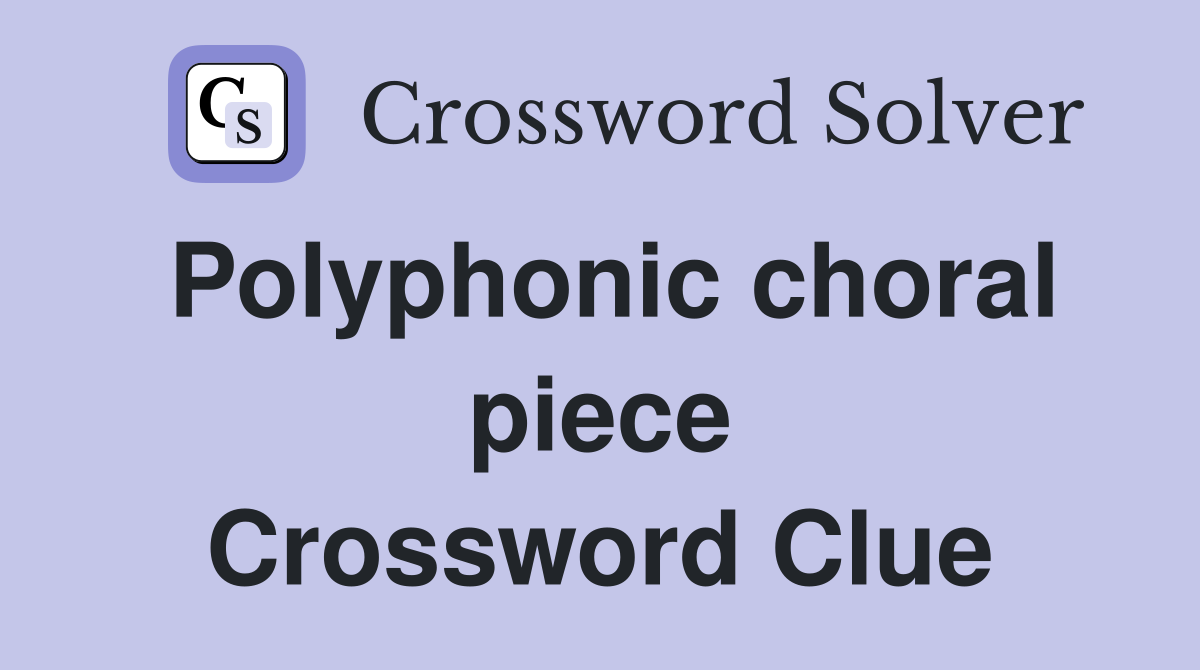 Polyphonic choral piece Crossword Clue