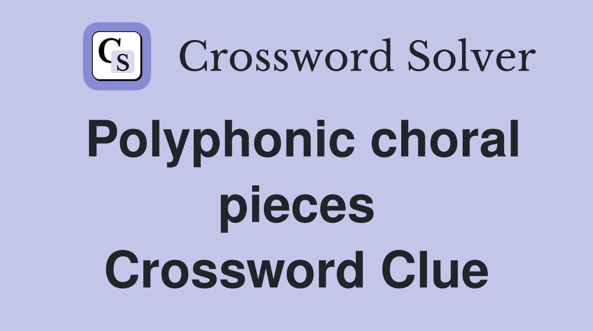 Polyphonic choral pieces Crossword Clue