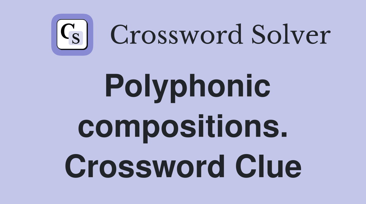 Polyphonic compositions. Crossword Clue