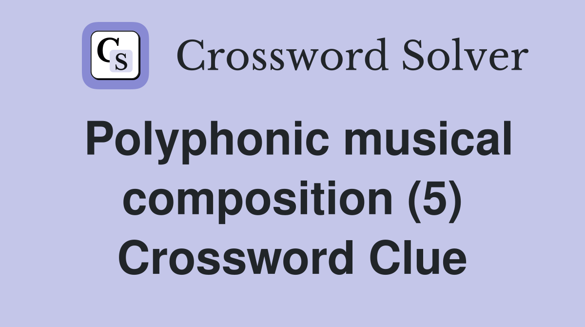 Polyphonic musical composition (5) Crossword Clue