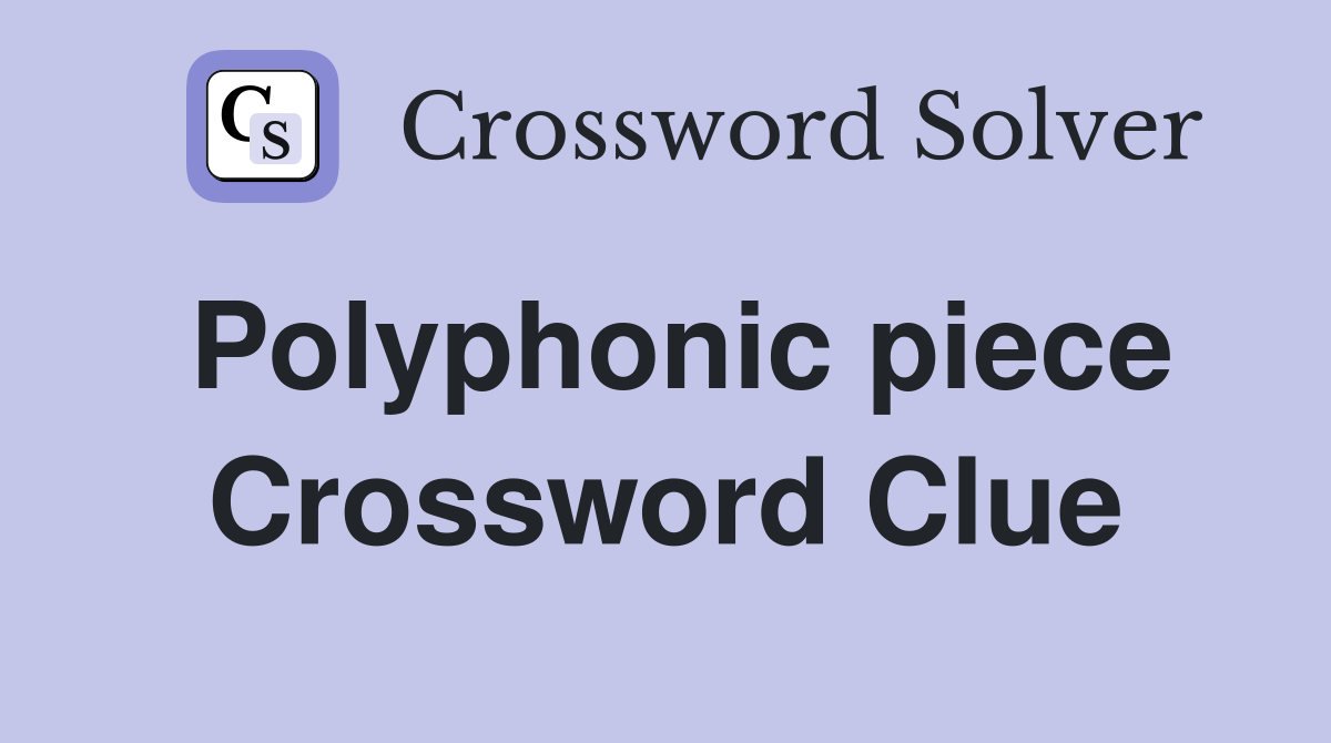 Polyphonic piece Crossword Clue