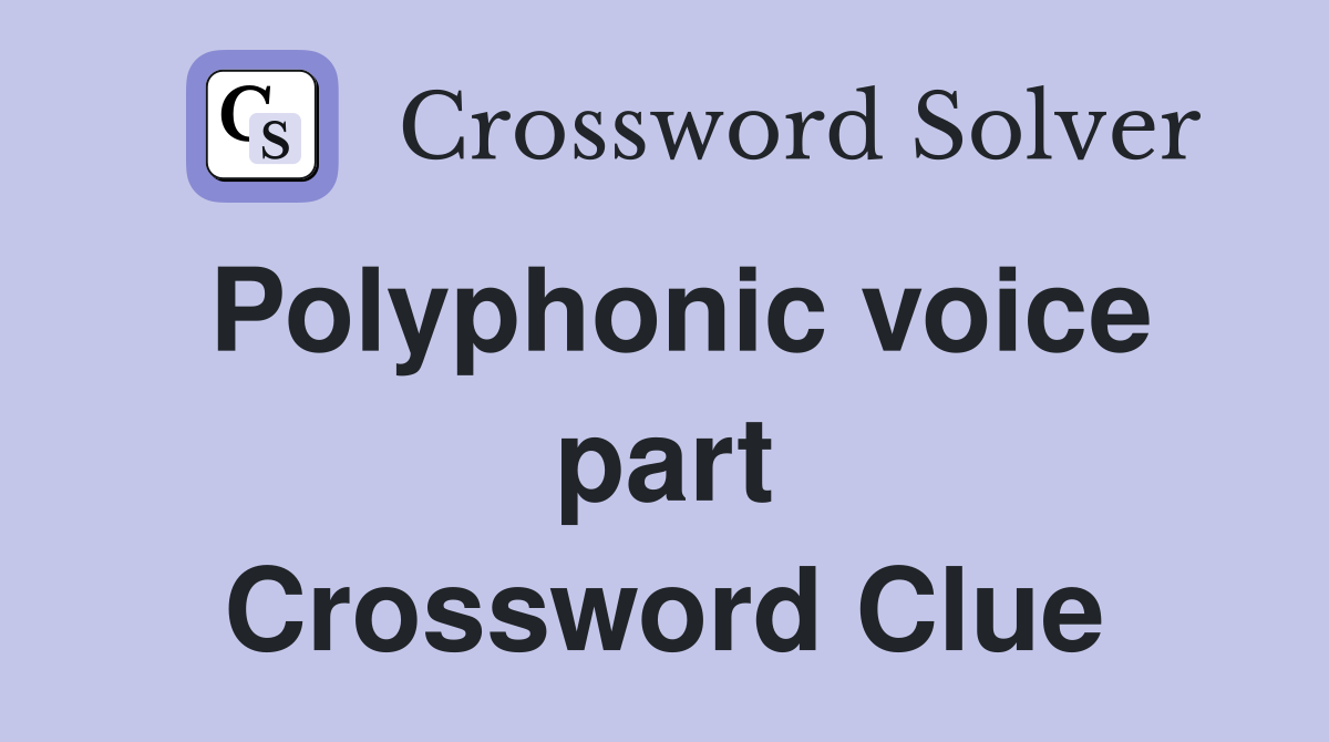 Polyphonic voice part Crossword Clue