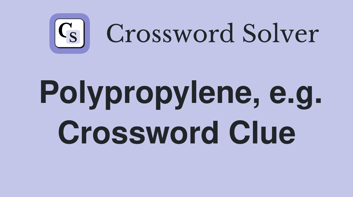 Polypropylene, e.g. Crossword Clue