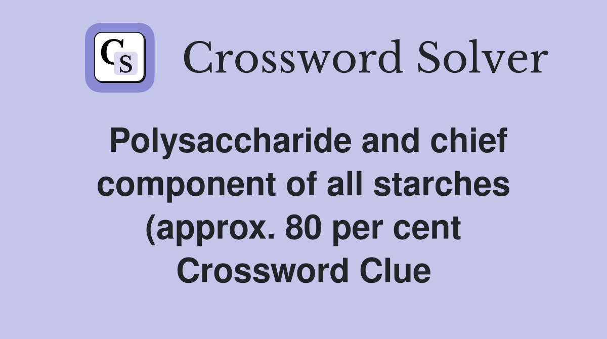 Polysaccharide and chief component of all starches (approx 80 per cent Polysaccharide and chief component of all starches (approx 80 per cent