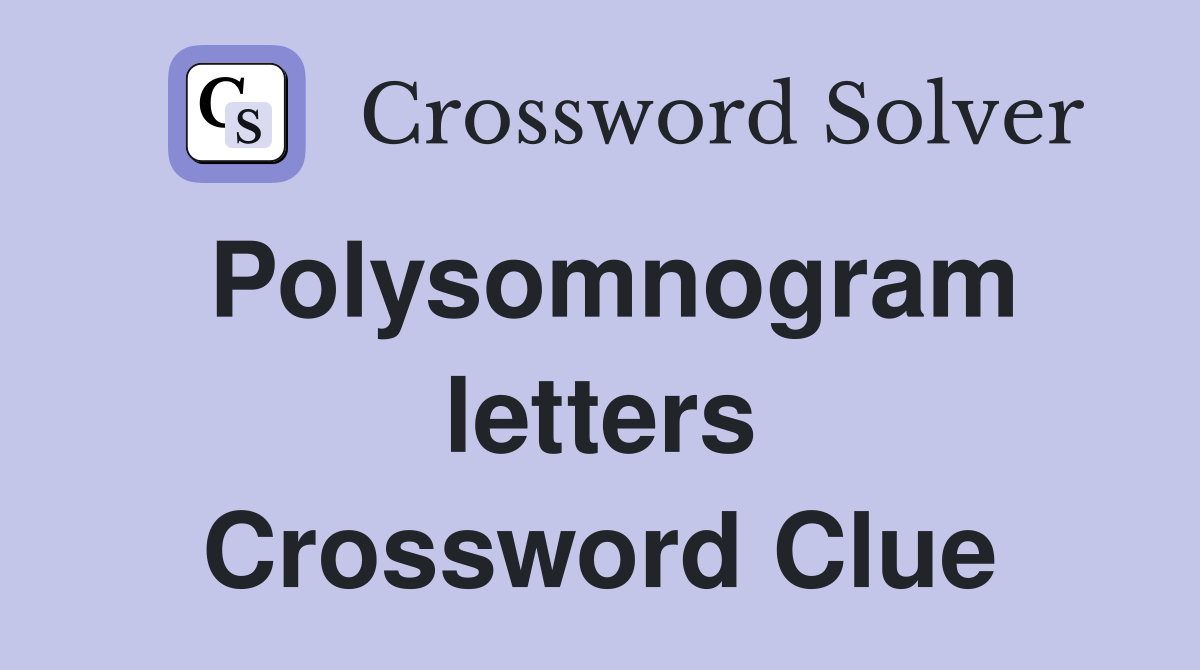 Polysomnogram letters Crossword Clue