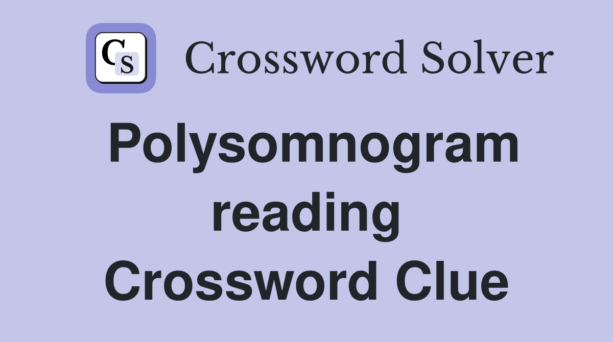 Polysomnogram reading Crossword Clue
