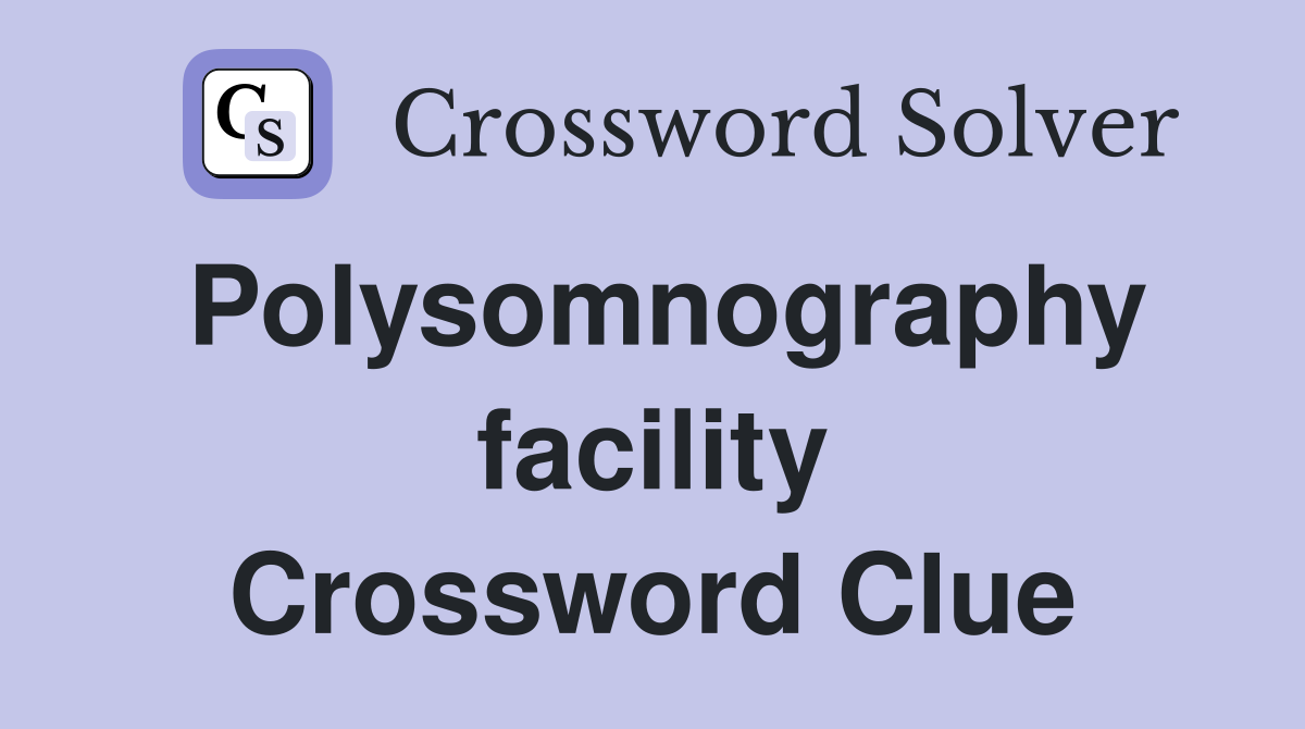 Polysomnography facility Crossword Clue