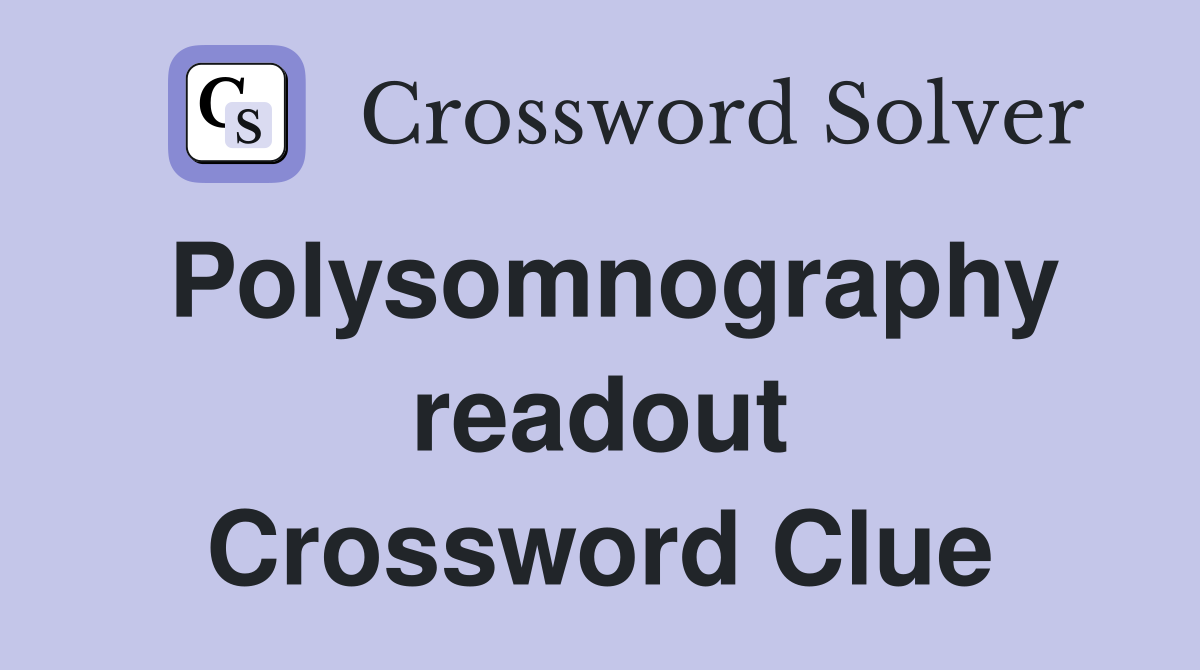 Polysomnography readout Crossword Clue