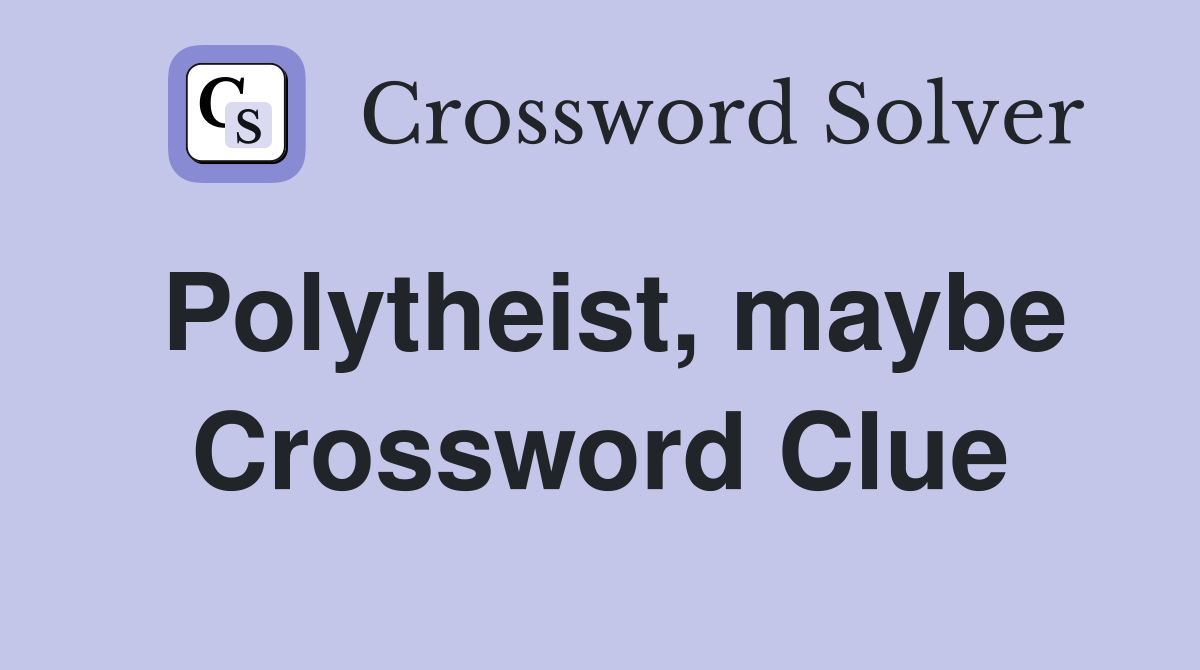 Polytheist, maybe Crossword Clue
