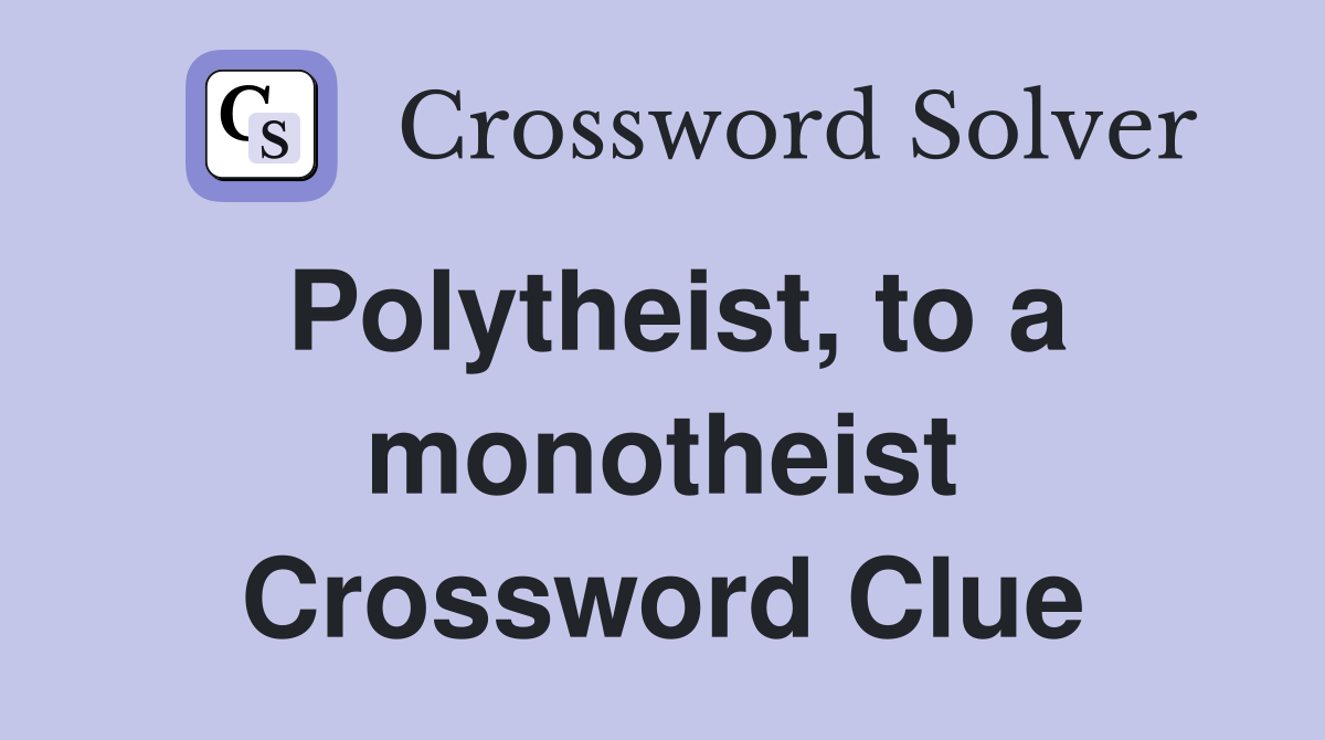 Polytheist, to a monotheist Crossword Clue