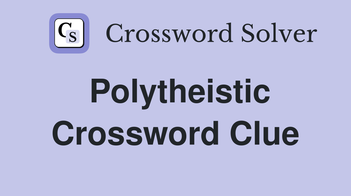 Polytheistic Crossword Clue