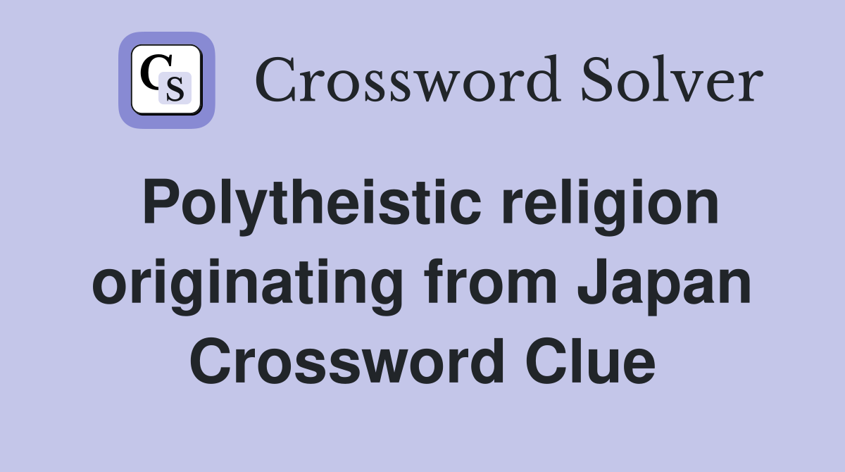 Polytheistic religion originating from Japan Crossword Clue