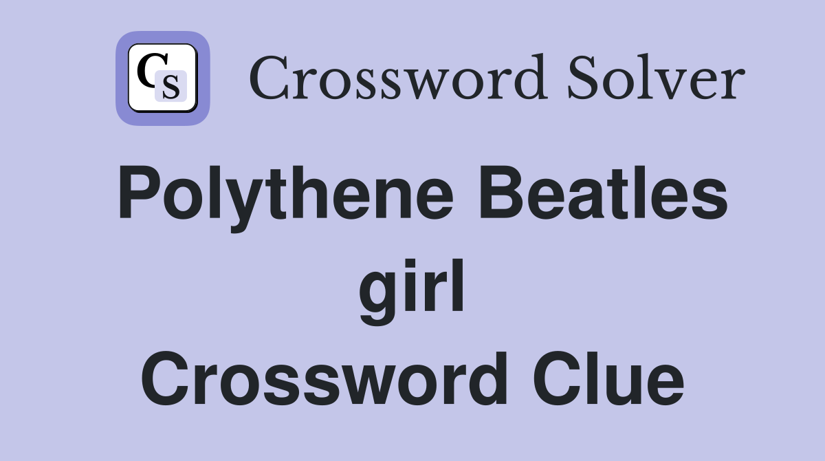 Polythene Beatles girl Crossword Clue