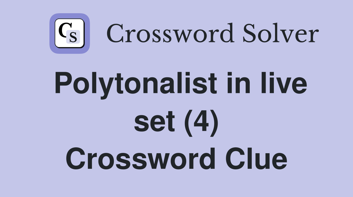 Polytonalist in live set (4) Crossword Clue