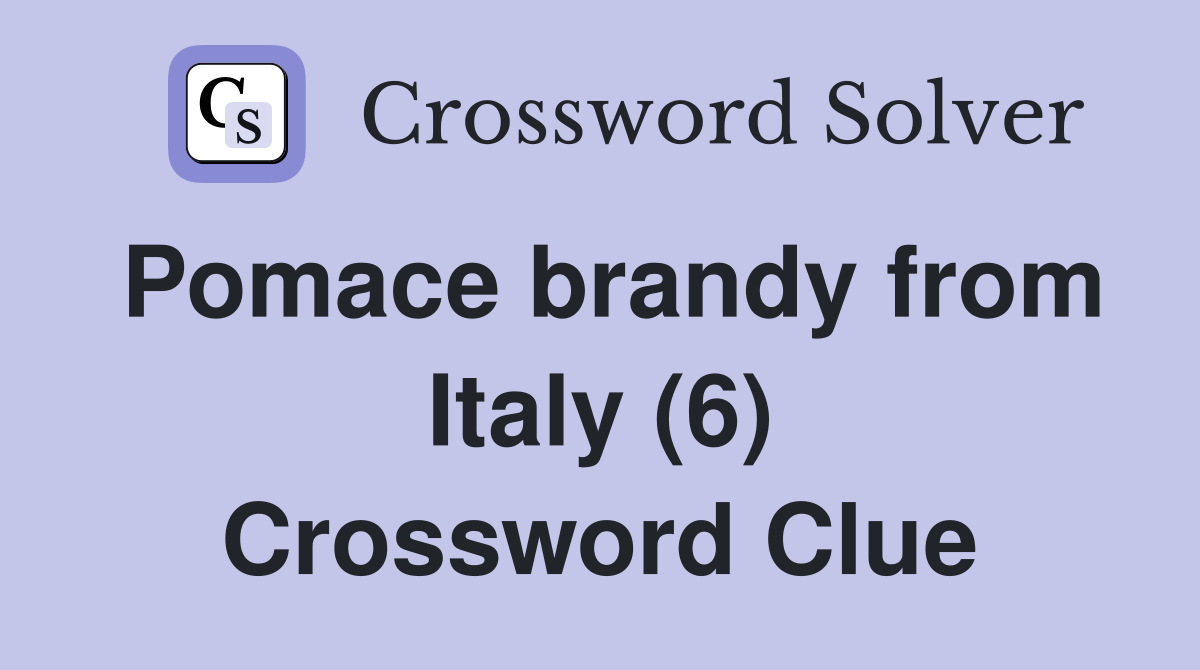 Pomace brandy from Italy (6) Crossword Clue