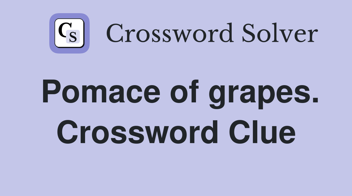 Pomace of grapes. Crossword Clue