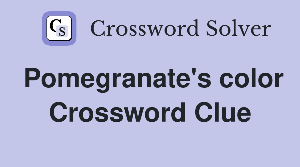 Pomegranate's color Crossword Clue
