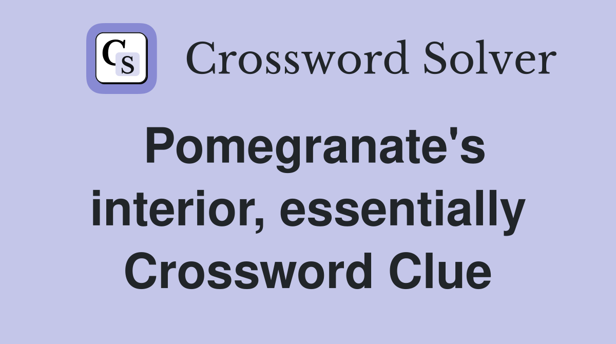 Pomegranate's interior, essentially Crossword Clue