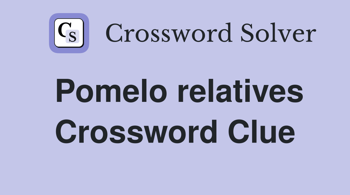 Pomelo relatives Crossword Clue