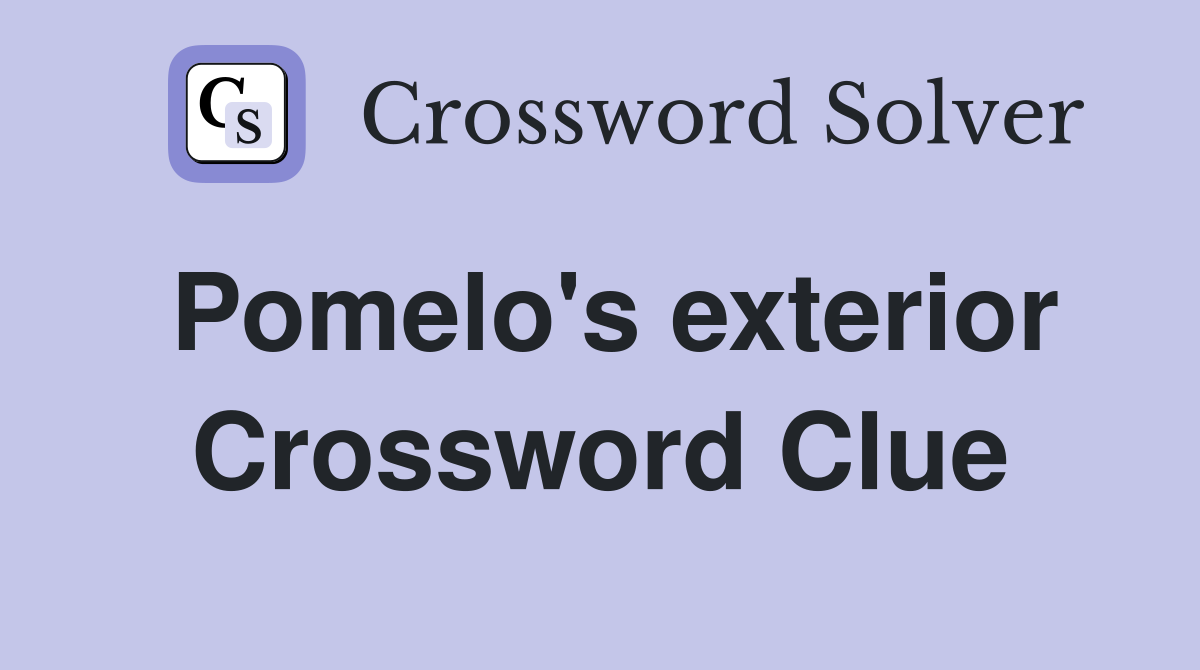 Pomelo's exterior Crossword Clue
