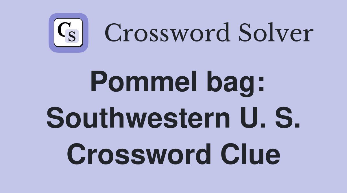 Pommel bag: Southwestern U. S. Crossword Clue
