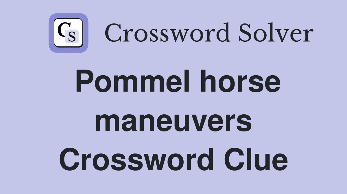 Pommel horse maneuvers Crossword Clue