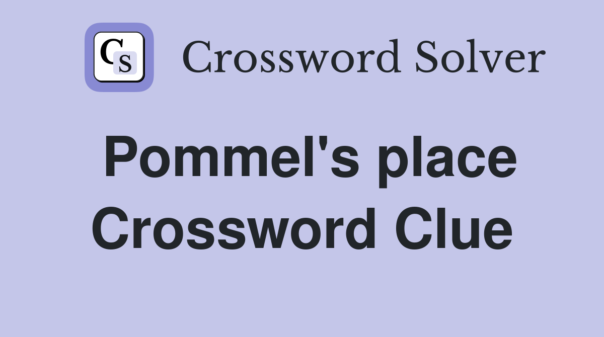 Pommel's place Crossword Clue