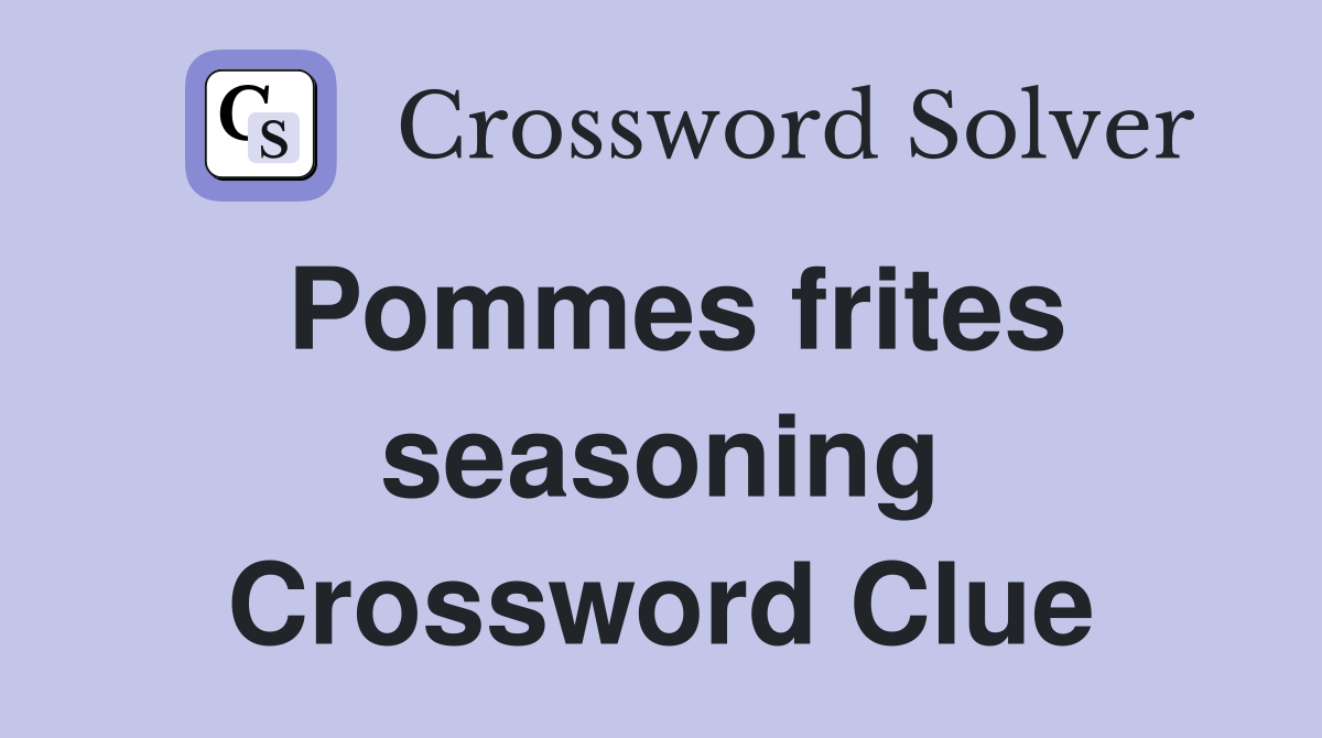 Pommes frites seasoning Crossword Clue