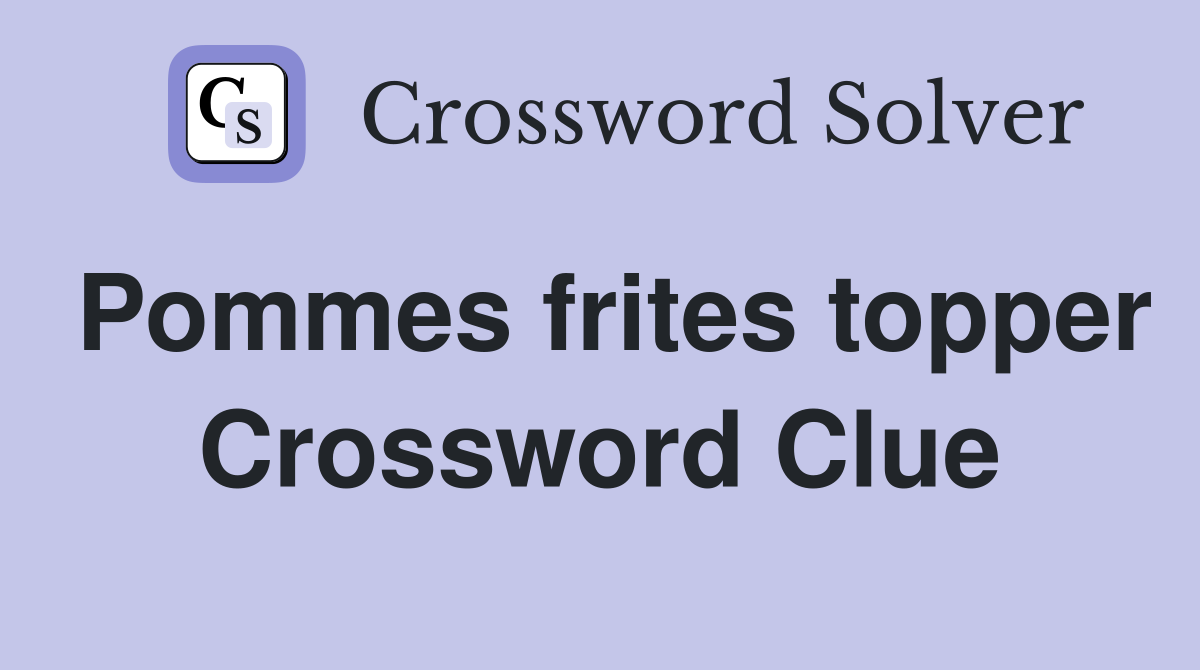 Pommes frites topper Crossword Clue