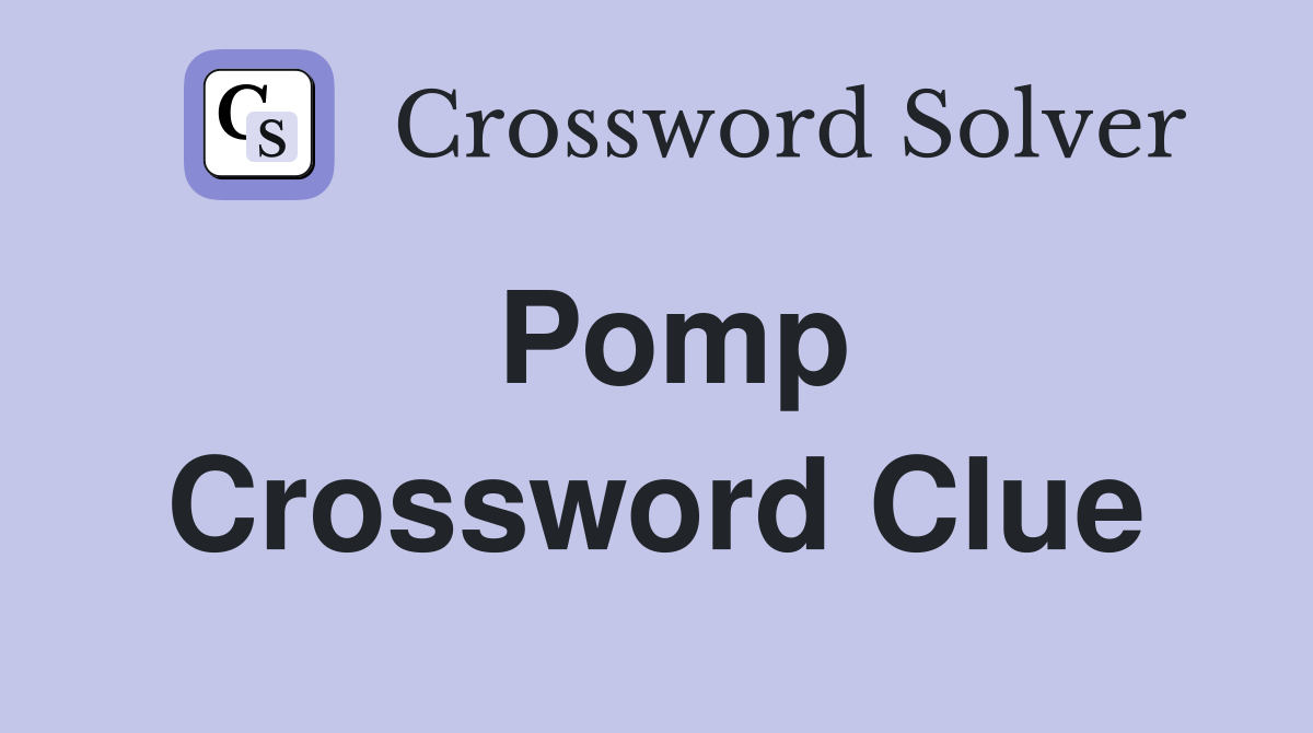 Pomp Crossword Clue
