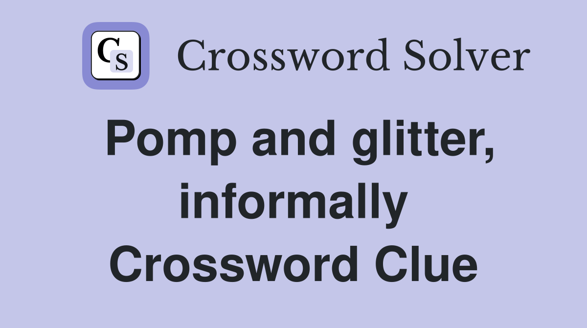 Pomp and glitter, informally Crossword Clue