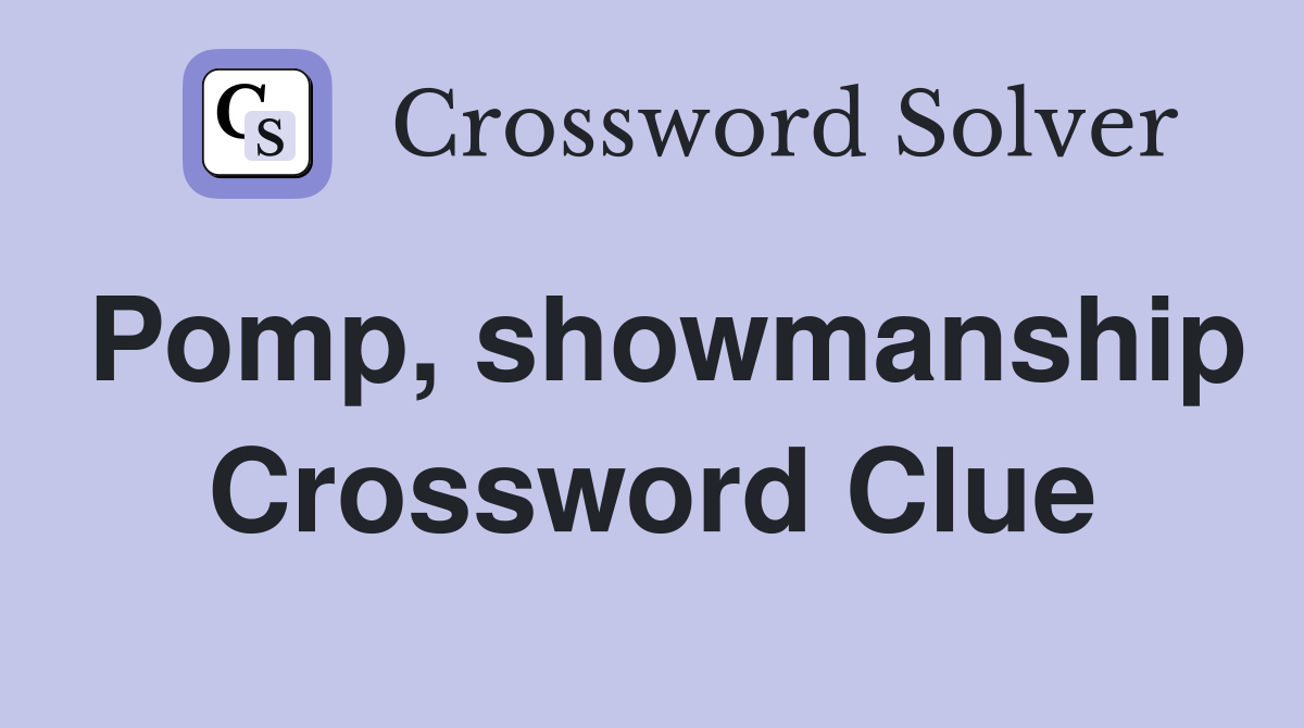 Pomp, showmanship Crossword Clue