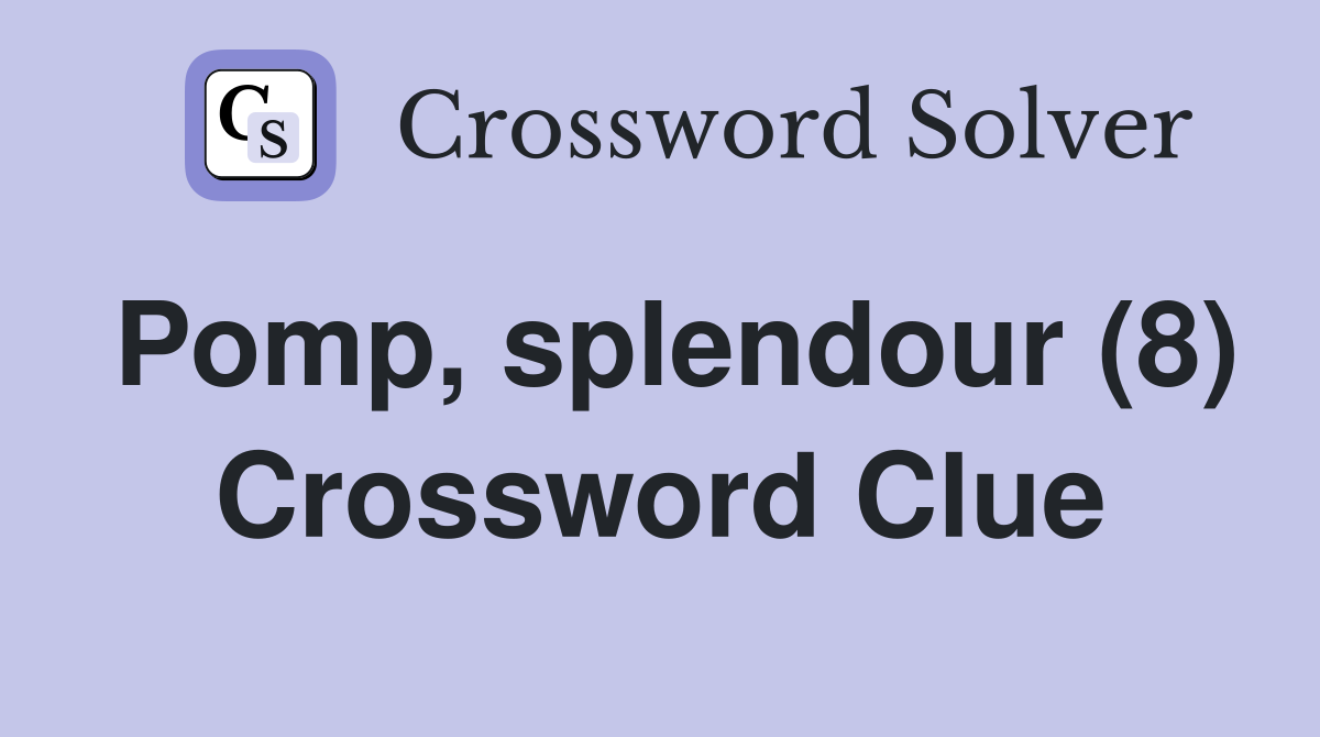 Pomp, splendour (8) Crossword Clue