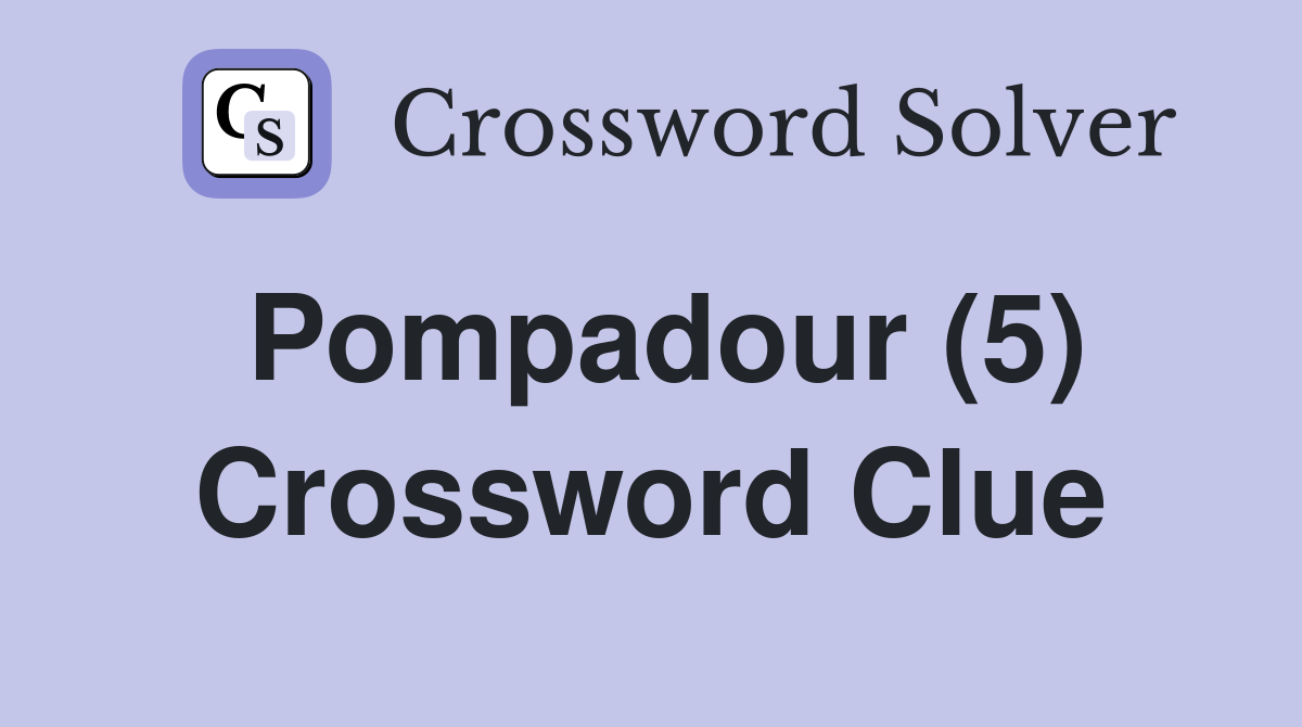 Pompadour (5) Crossword Clue