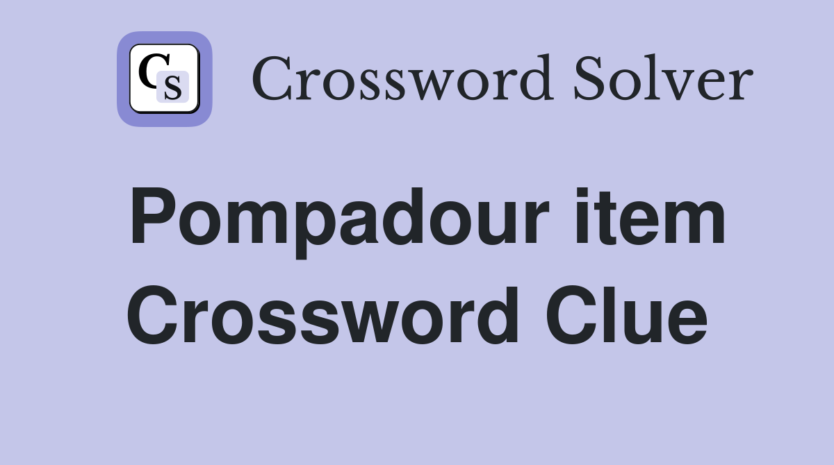 Pompadour item Crossword Clue