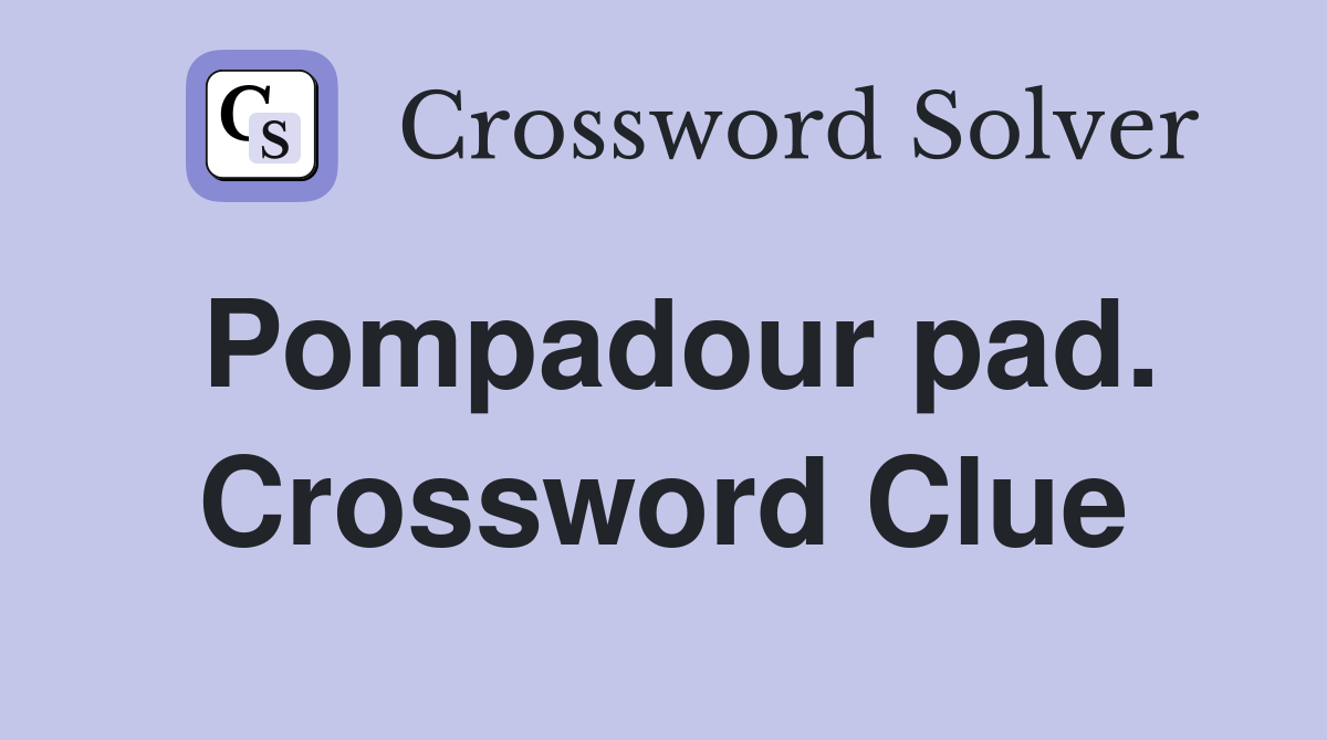 Pompadour pad. Crossword Clue