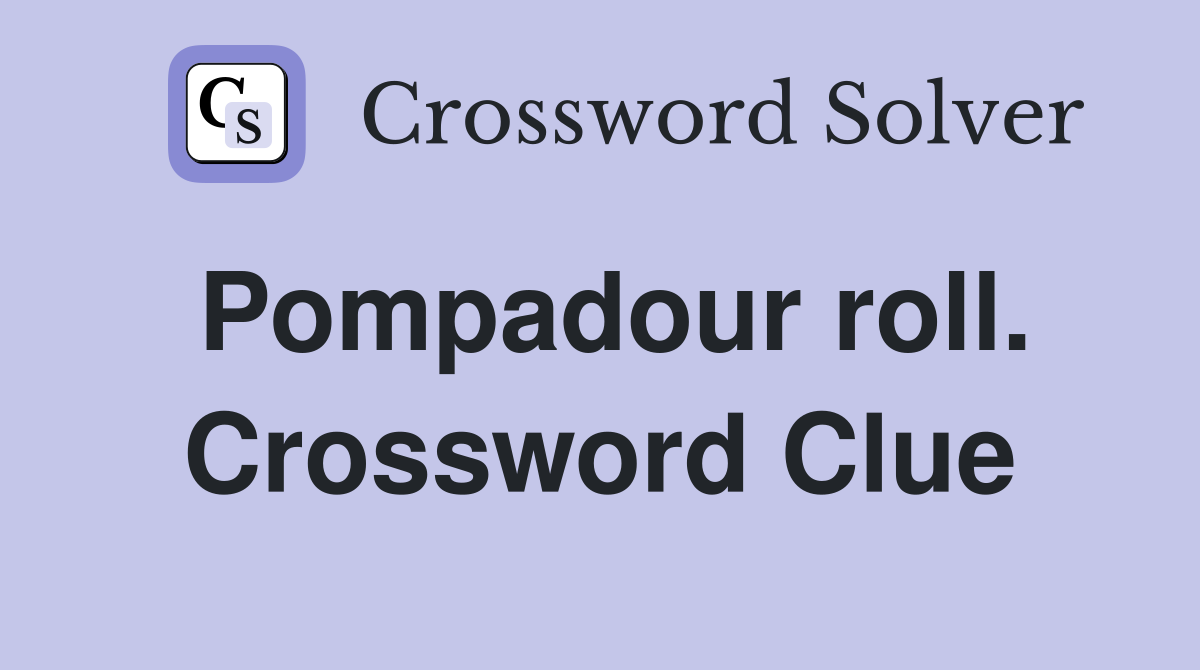 Pompadour roll. Crossword Clue