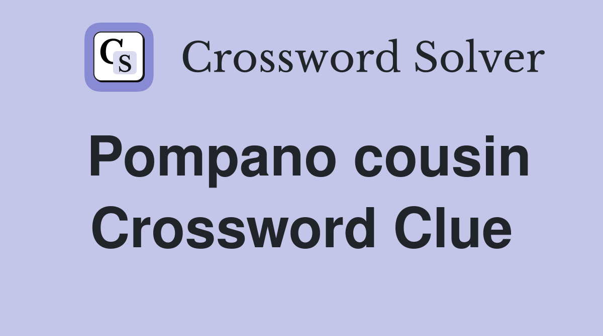 Pompano cousin Crossword Clue